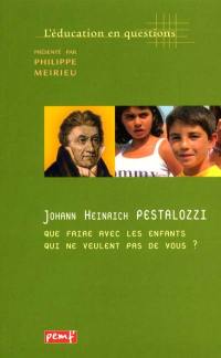 Johann-Heinrich Pestalozzi : que faire avec les enfants qui ne veulent pas de vous ?