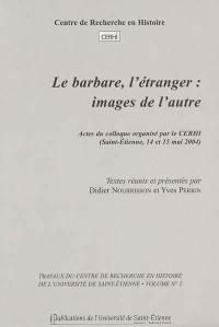 Le barbare, l'étranger : images de l'autre, actes du colloque, Saint-Etienne, 14 et 15 mai 2004