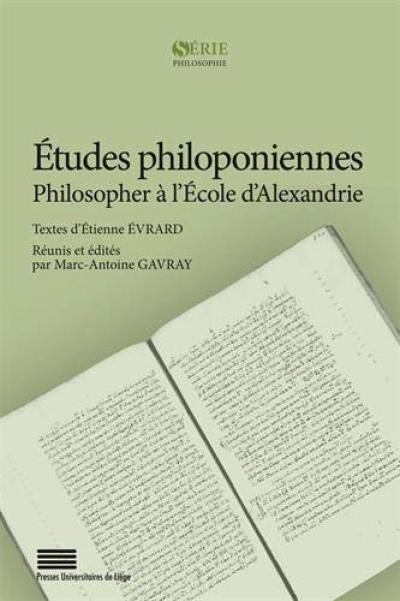 Etudes philoponiennes : philosopher à l'Ecole d'Alexandrie