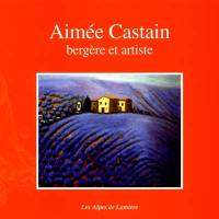Alpes de lumière (Les), n° 137. Aimée Castain, bergère et artiste