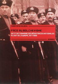 Face au bolchevisme : petit dictionnaire des résistances nationales à l'est de l'Europe : 1917-1989