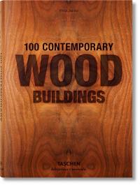 100 contemporary wood buildings. 100 zeitgenössische Holzbauten. 100 bâtiments contemporains en bois