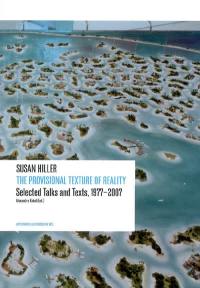 The provisional texture of reality : selected talks and texts, 1977-2007