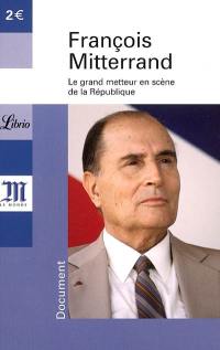 François Mitterrand, 1916-1996 : le grand metteur en scène de la République