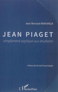 Jean Piaget : simplement expliqué aux étudiants