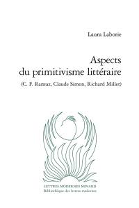 Aspects du primitivisme littéraire (C.F. Ramuz, Claude Simon, Richard Millet)