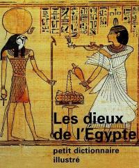 Les dieux de l'Egypte : petit dictionnaire illustré