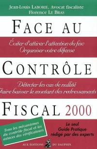 Face au contrôle fiscal 2000 : tous les mécanismes du contrôle fiscal et les astuces des vérificateurs : le seul guide pratique rédigé par des experts