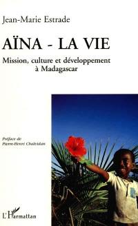 Aïna, la vie : mission, culture et développement à Madagascar