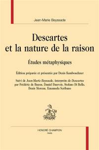 Descartes et la nature de la raison : études métaphysiques