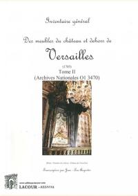 Inventaire général des meubles du château et dehors de Versailles : 1785. Vol. 2. Archives nationales 01 3470