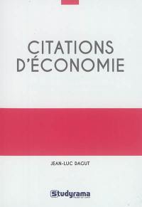 Citations d'économie : 400 citations classées en 13 grands thèmes, et 68 problématiques, plus de 100 auteurs