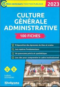 Culture générale administrative 2023 : 100 fiches : cat. A, cat. B