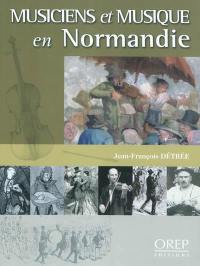 Musiciens et musique en Normandie : 950-1950, mille ans de pratique musicale