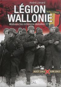 Légion Wallonie : Wallonisches Infanterie-Bataillon 373. Vol. 1. Août 1941-juin 1943