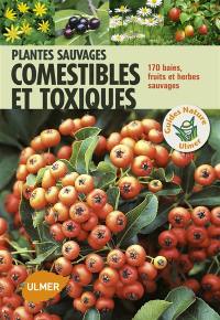 Plantes sauvages comestibles et toxiques : 170 baies, fruits et herbes sauvages