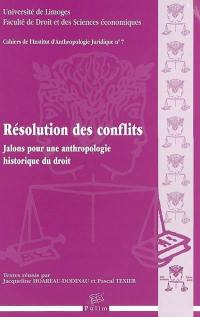 Résolution des conflits : jalons pour une anthropologie historique du droit