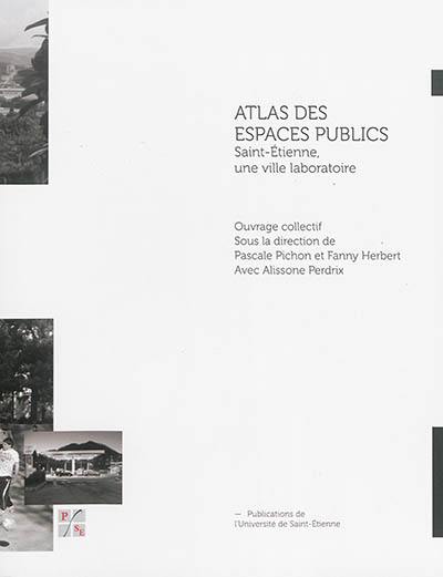 Atlas des espaces publics : Saint-Etienne, une ville laboratoire