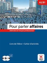 Pour parler affaires : méthode de français professionnel : livre de l'élève + cahier d'activités, A2-B1