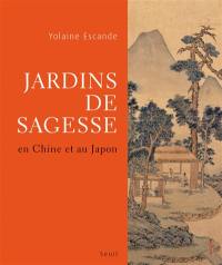 Jardins de sagesse : en Chine et au Japon