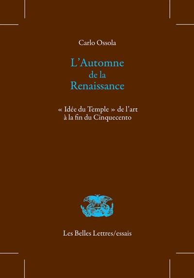 L'automne de la Renaissance : idée du temple de l'art à la fin du Cinquecento