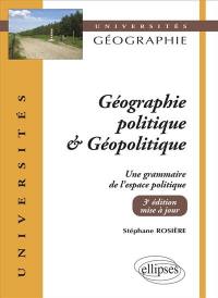 Géographie politique & géopolitique : une grammaire de l'espace politique