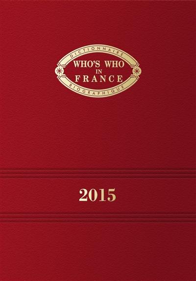 Who's who in France 2015 : dictionnaire biographique
