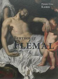 Bertholet Flémal : 1614-1675 : le Raphaël des Pays-Bas, au carrefour de Liège et de Paris