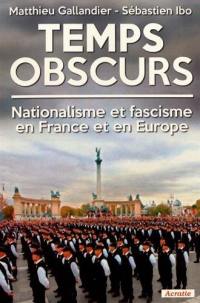 Temps obscurs : nationalisme et fascisme en France et en Europe