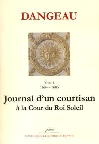 Journal d'un courtisan à la cour du Roi-Soleil. Vol. 1. La révocation de l'édit de Nantes : 1684-1685