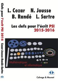 Les clefs pour l'écrit PSI 2015-2016 : mathématiques et informatique