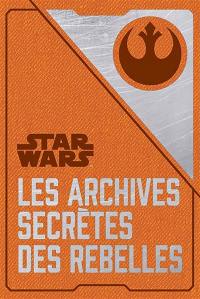 Star Wars : les archives secrètes des rebelles : enfin révélées