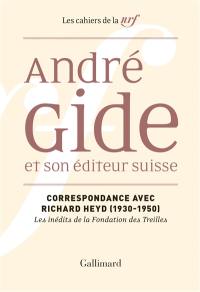 André Gide et son éditeur suisse : correspondance avec Richard Heyd (1930-1950) : les inédits de la Fondation des Treilles