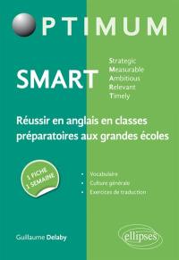 Smart : strategic, measurable, ambitious, relevant, timely : réussir en anglais en classes préparatoires aux grandes écoles, une fiche, une semaine