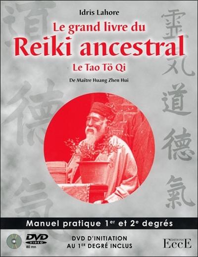 Le grand livre du reiki ancestral : le tao tö qi de maître de Huang Zhen Hui : manuel pratique 1er et 2e degrés et DVD d'initiation au 1er degré