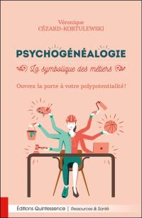 Psychogénéalogie : la symbolique des métiers : ouvrez la porte à votre polypotentialité !