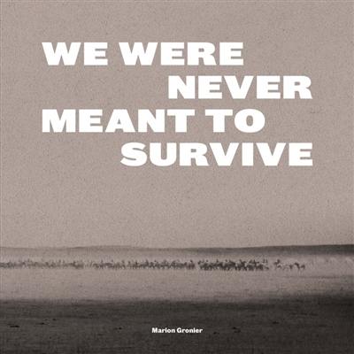 We were never meant to survive. Nous n'étions pas censées survivre