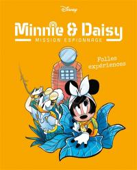 Minnie & Daisy : mission espionnage. Vol. 4. Folles expériences