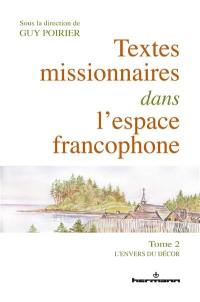 Textes missionnaires dans l'espace francophone. Vol. 2. L'envers du décor