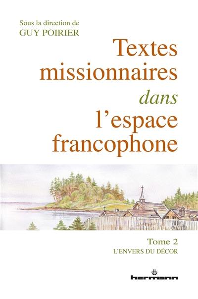 Textes missionnaires dans l'espace francophone. Vol. 2. L'envers du décor