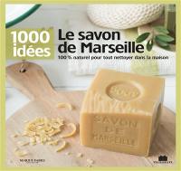 Le savon de Marseille : 100 % naturel pour tout nettoyer dans la maison