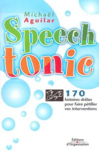 Speech tonic : 170 histoires drôles pour faire pétiller vos interventions