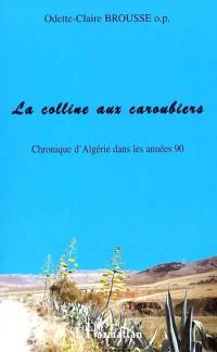 La colline aux caroubiers : chronique d'Algérie dans les années 90