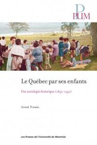 Le Québec par ses enfants : sociologie historique (1850-1950)