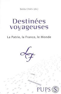 Destinées voyageuses : la patrie, la France, le monde