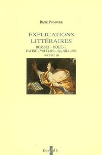 Explications littéraires. Vol. 3. Bossuet, Molière, Racine, Voltaire, Baudelaire
