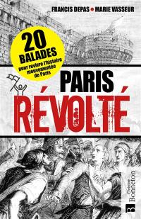 Paris révolté : 20 balades pour revivre l'histoire mouvementée de Paris
