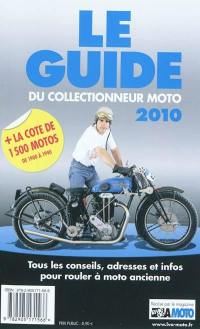 Le guide du collectionneur moto 2010 : tous les conseils, adresses et infos pour rouler à moto ancienne