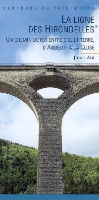 La ligne des hirondelles : un chemin de fer entre ciel et terre, d'Andelot à La Cluse : Jura, Ain