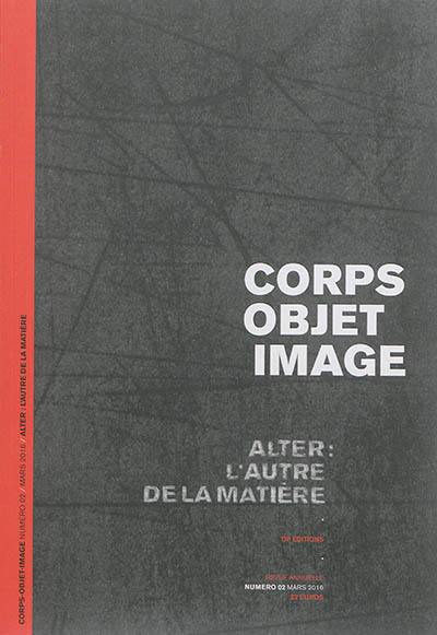 Corps-objet-image, n° 2. Alter : l'autre de la matière